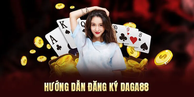Hướng dẫn đăng ký Daga88 chi tiết